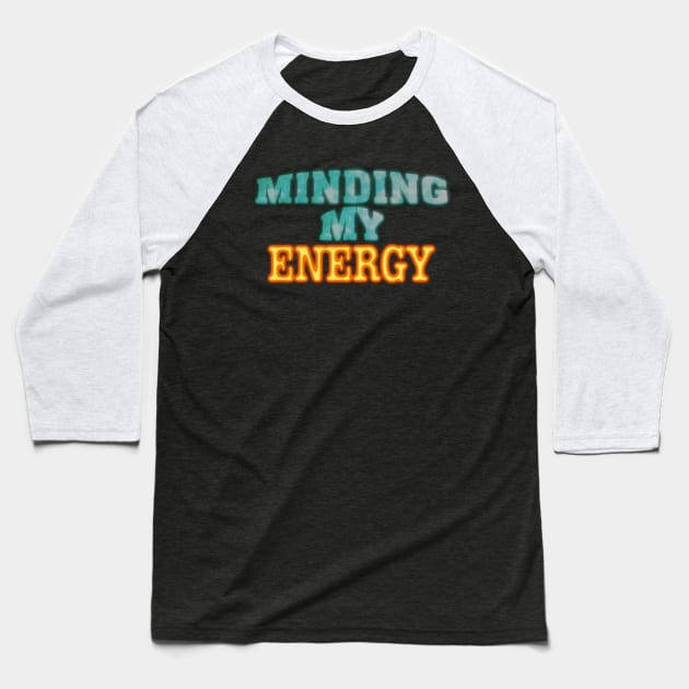 Minding My Energy Baseball T-Shirt by TakeItUponYourself